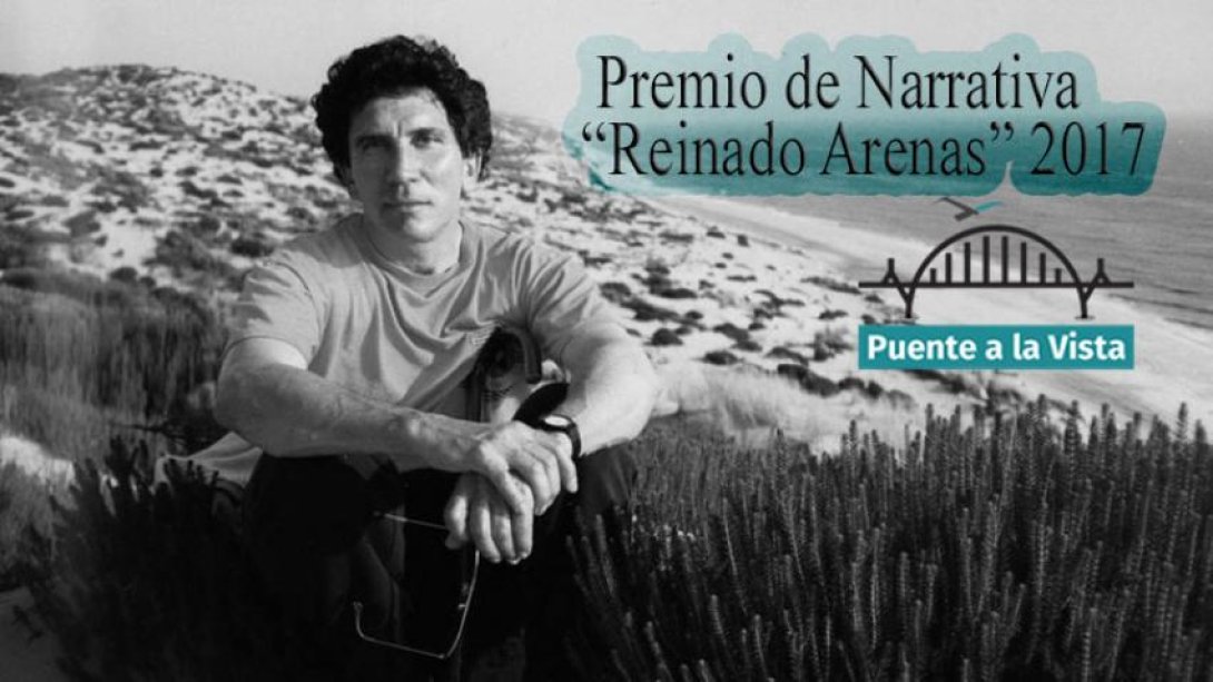 Premio de Narrativa “Reinado Arenas” 2017, convocado por el proyecto Puente a la Vista