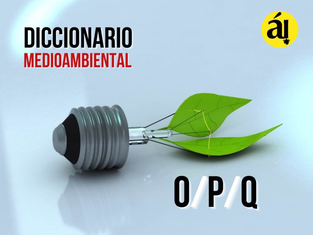 Diccionario Medioambiental. Letras OPQ