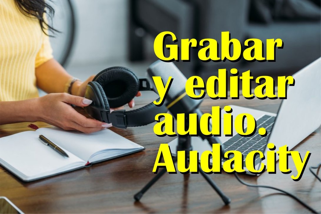 Pauta. Grabando podcast. Grabar y editar audio. Audacity