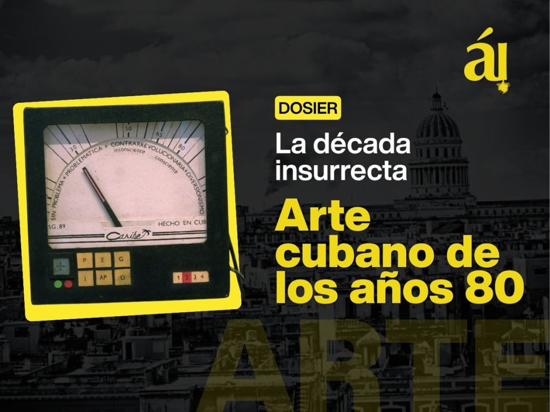 Imagen principal del dosier "La década insurrecta: Arte cubano de los años 80"