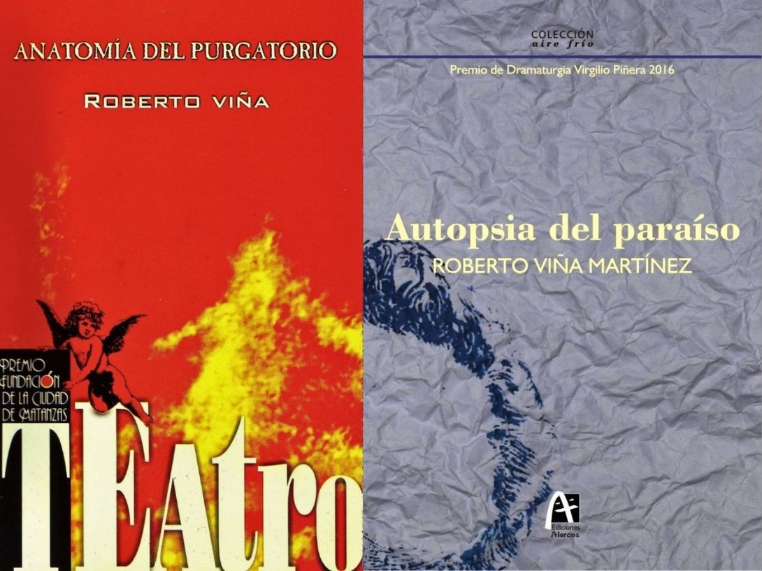 Obras teatrales publicadas del dramaturgo y escritor cubano Roberto Viña: "Anatomía del Purgatorio" (2010) y Autopsia del Paraíso (2018).