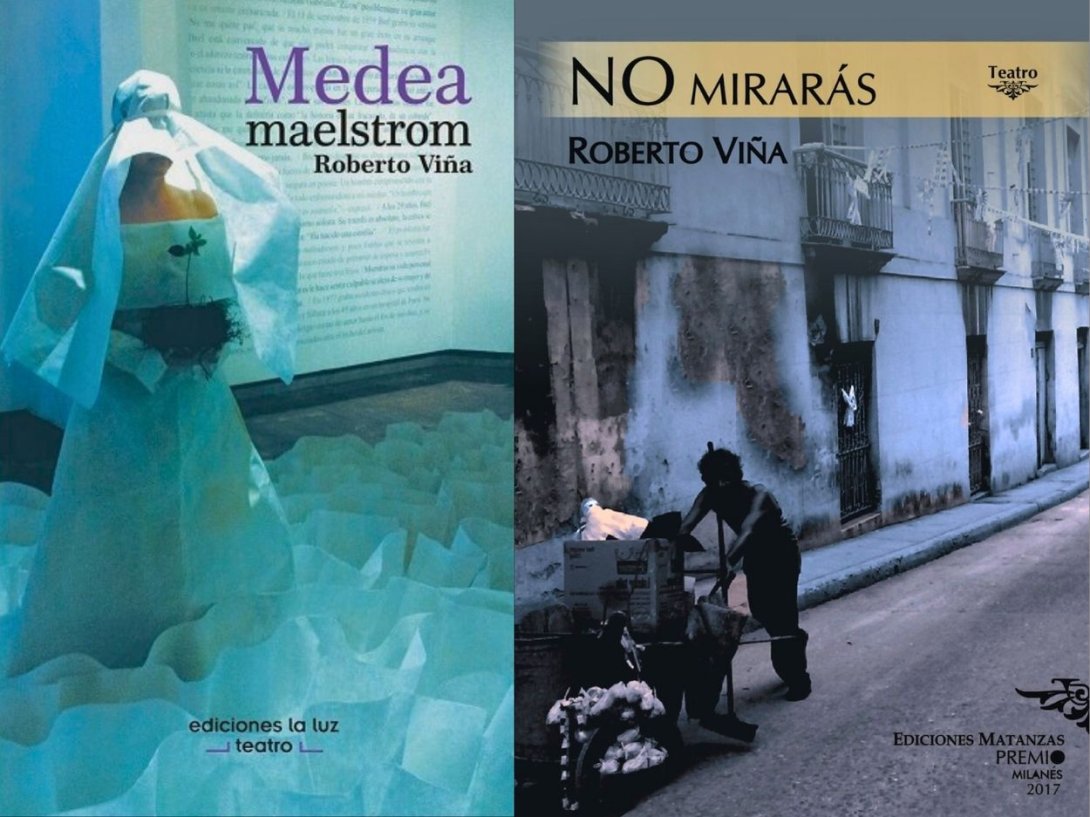 Obras teatrales publicadas del dramaturgo y escritor cubano Roberto Viña: "Medea Maelstrom" (2016) y "No mirarás" (2017)