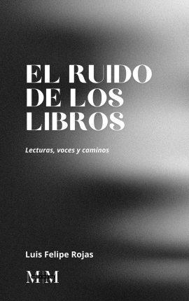 Portada de "El ruido de los libros" / Luis Felipe Rojas